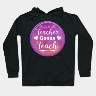 Teacher Gonna Teach Hoodie